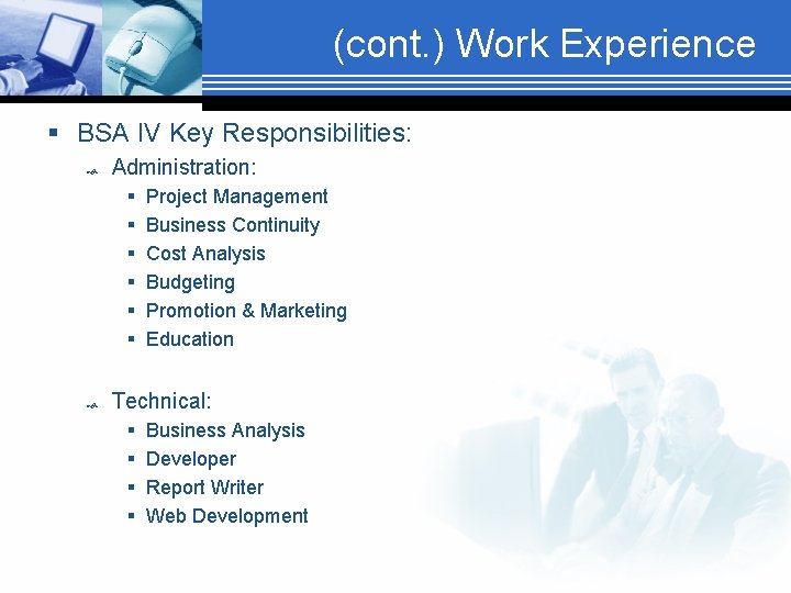 (cont. ) Work Experience § BSA IV Key Responsibilities: Administration: § § § Project