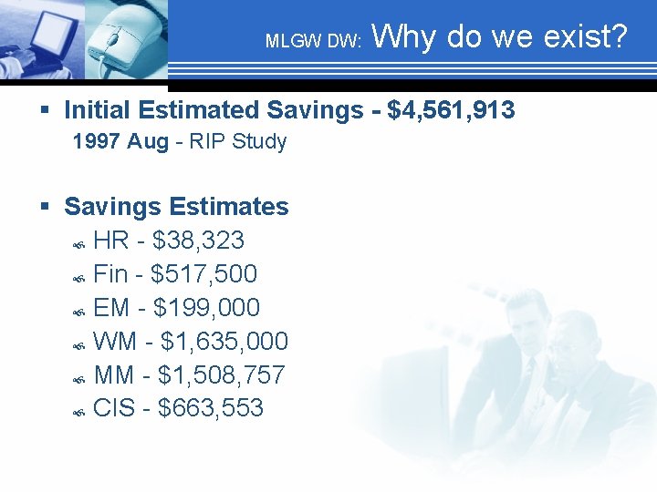 MLGW DW: Why do we exist? § Initial Estimated Savings - $4, 561, 913