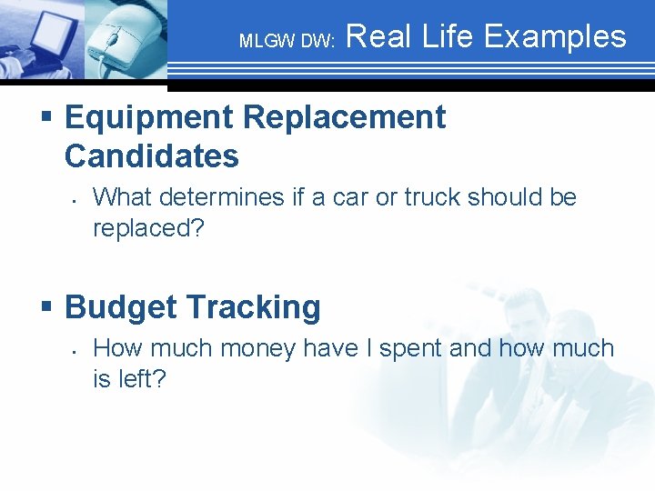 MLGW DW: Real Life Examples § Equipment Replacement Candidates • What determines if a