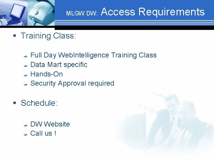 MLGW DW: Access Requirements § Training Class: Full Day Web. Intelligence Training Class Data