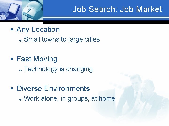 Job Search: Job Market § Any Location Small towns to large cities § Fast