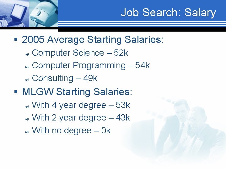 Job Search: Salary § 2005 Average Starting Salaries: Computer Science – 52 k Computer