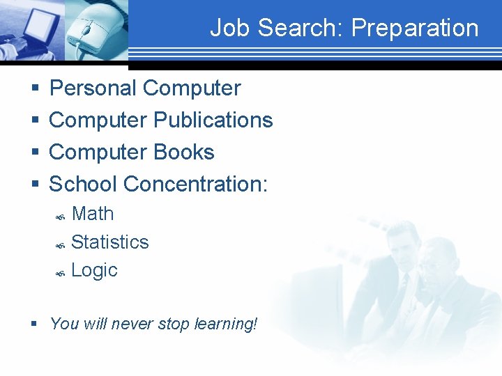 Job Search: Preparation § § Personal Computer Publications Computer Books School Concentration: Math Statistics