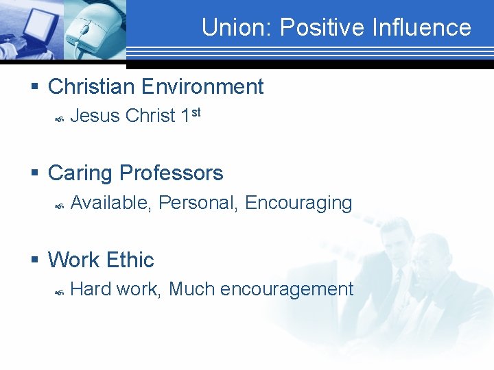 Union: Positive Influence § Christian Environment Jesus Christ 1 st § Caring Professors Available,