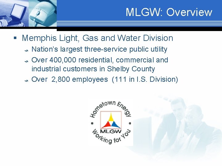 MLGW: Overview § Memphis Light, Gas and Water Division Nation’s largest three-service public utility