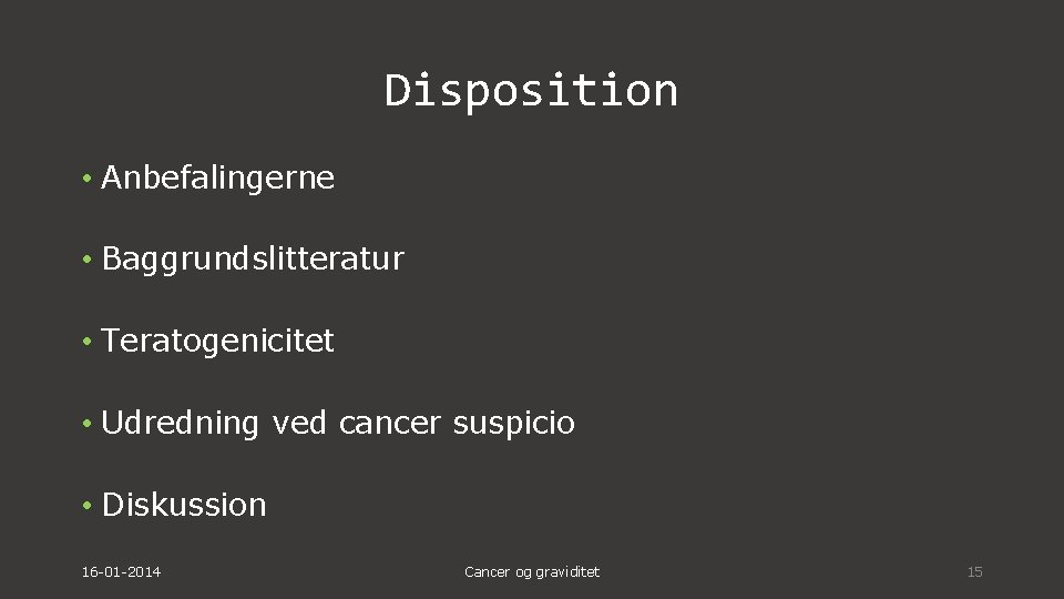 Disposition • Anbefalingerne • Baggrundslitteratur • Teratogenicitet • Udredning ved cancer suspicio • Diskussion
