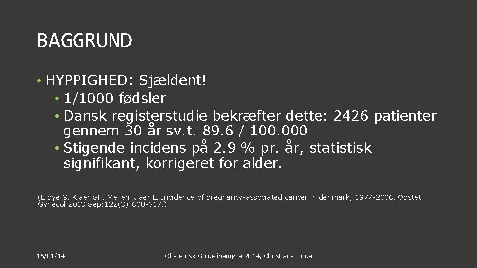 BAGGRUND • HYPPIGHED: Sjældent! • 1/1000 fødsler • Dansk registerstudie bekræfter dette: 2426 patienter