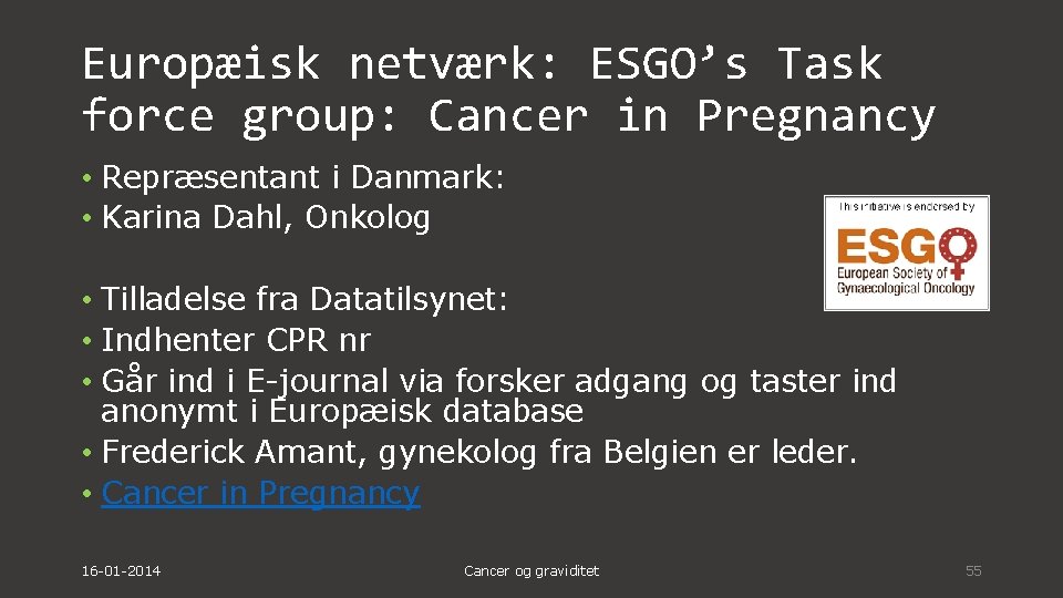 Europæisk netværk: ESGO’s Task force group: Cancer in Pregnancy • Repræsentant i Danmark: •