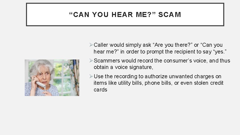 “CAN YOU HEAR ME? ” SCAM ØCaller would simply ask “Are you there? ”