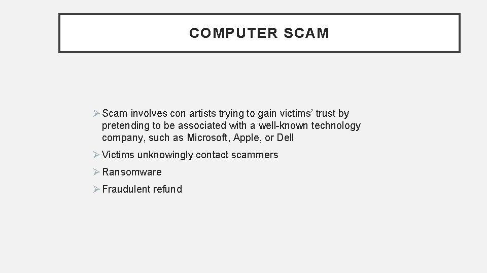COMPUTER SCAM Ø Scam involves con artists trying to gain victims’ trust by pretending