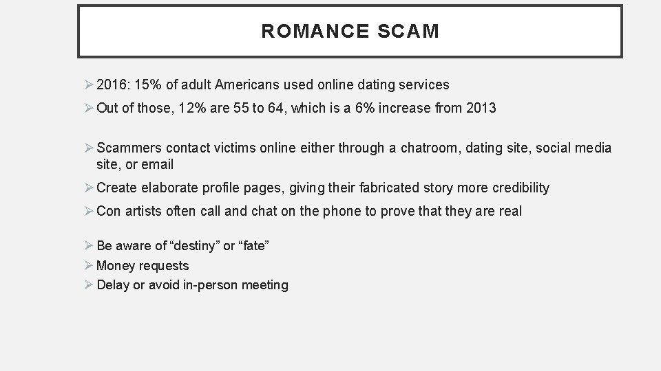 ROMANCE SCAM Ø 2016: 15% of adult Americans used online dating services Ø Out