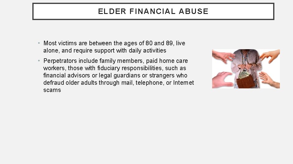 ELDER FINANCIAL ABUSE • Most victims are between the ages of 80 and 89,