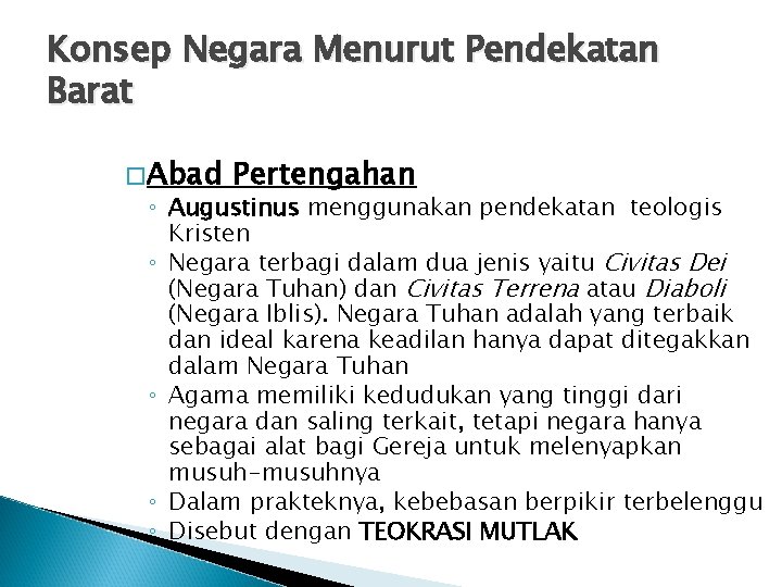 Konsep Negara Menurut Pendekatan Barat � Abad Pertengahan ◦ Augustinus menggunakan pendekatan teologis Kristen