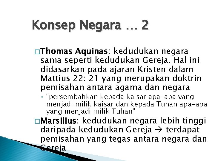 Konsep Negara … 2 �Thomas Aquinas: kedudukan negara sama seperti kedudukan Gereja. Hal ini