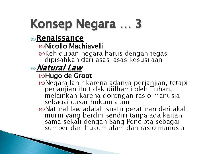 Konsep Negara … 3 Renaissance Nicollo Machiavelli Kehidupan negara harus dengan tegas dipisahkan dari