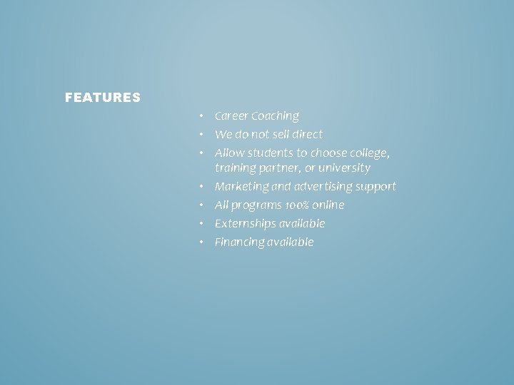 FEATURES • Career Coaching • We do not sell direct • Allow students to