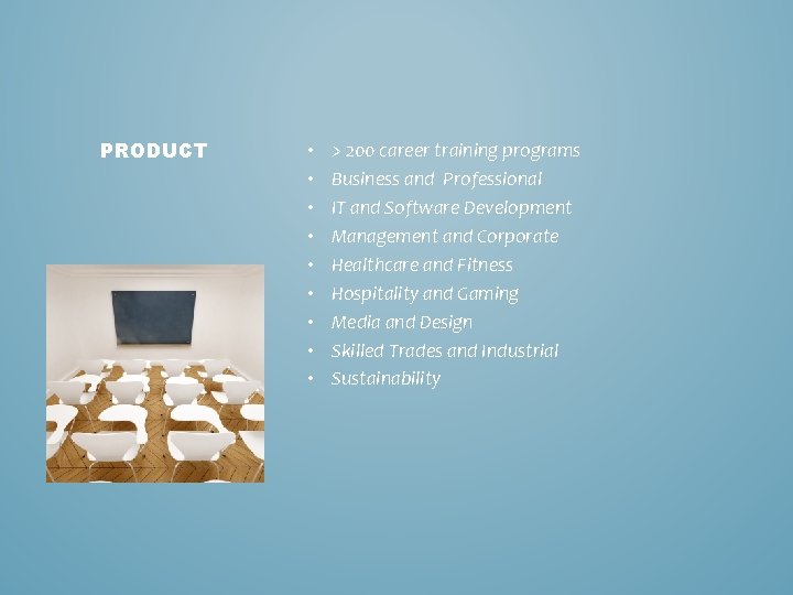 PRODUCT • • • > 200 career training programs Business and Professional IT and