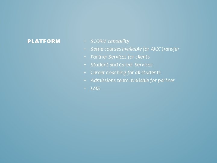 PLATFORM • • SCORM capability Some courses available for AICC transfer Partner Services for