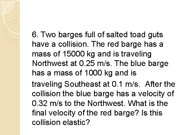 6. Two barges full of salted toad guts have a collision. The red barge