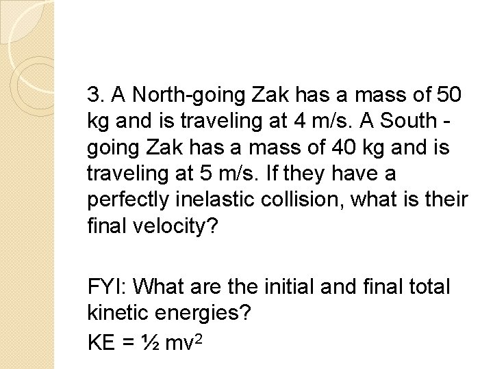 3. A North-going Zak has a mass of 50 kg and is traveling at