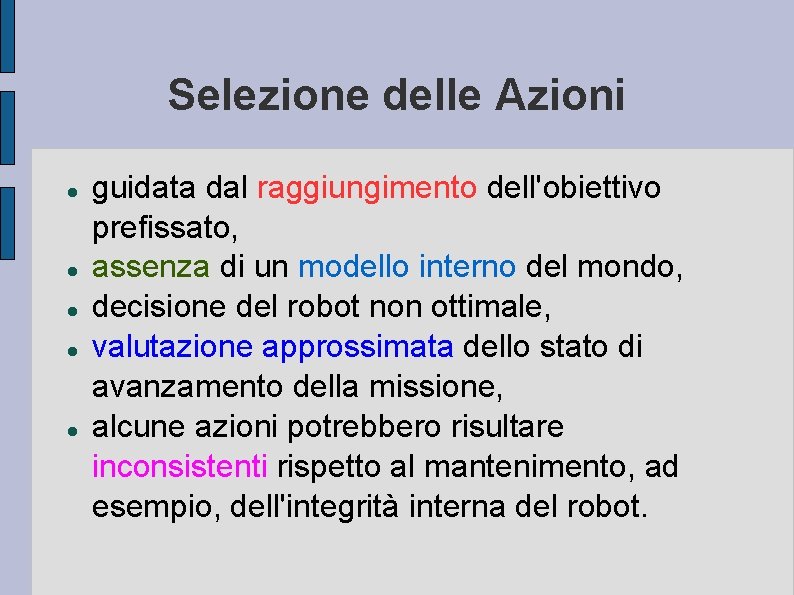 Selezione delle Azioni guidata dal raggiungimento dell'obiettivo prefissato, assenza di un modello interno del