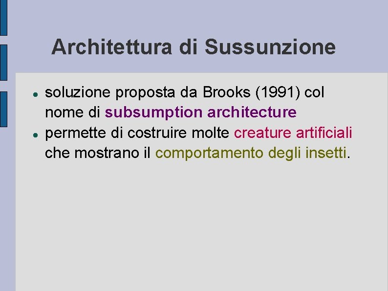 Architettura di Sussunzione soluzione proposta da Brooks (1991) col nome di subsumption architecture permette