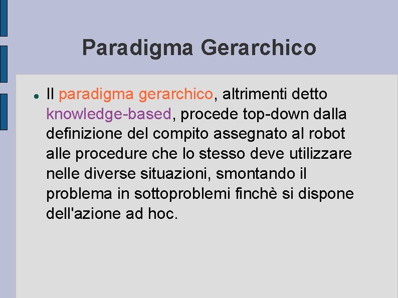 Paradigma Gerarchico Il paradigma gerarchico, altrimenti detto knowledge-based, procede top-down dalla definizione del compito