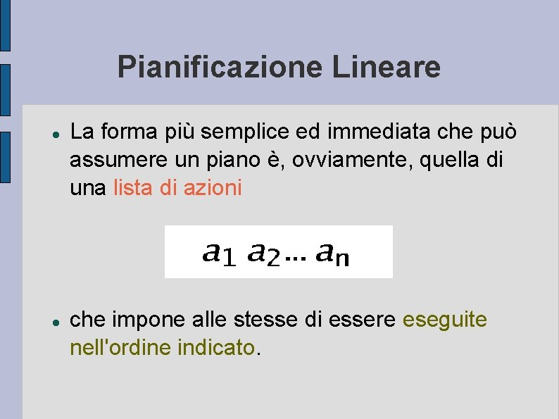 Pianificazione Lineare La forma più semplice ed immediata che può assumere un piano è,