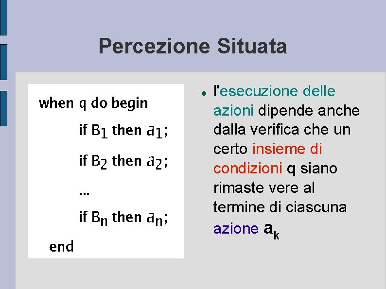 Percezione Situata l'esecuzione delle azioni dipende anche dalla verifica che un certo insieme di