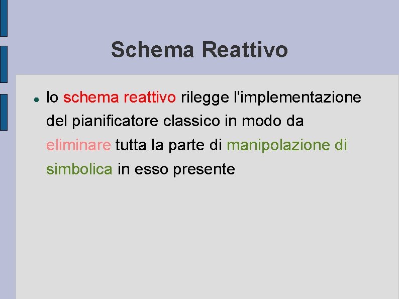 Schema Reattivo lo schema reattivo rilegge l'implementazione del pianificatore classico in modo da eliminare