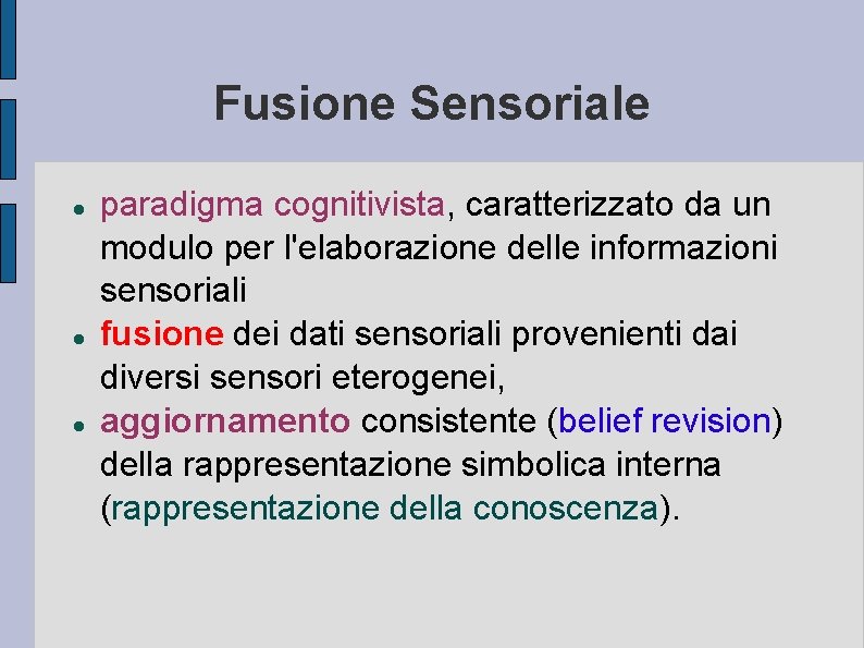 Fusione Sensoriale paradigma cognitivista, caratterizzato da un modulo per l'elaborazione delle informazioni sensoriali fusione