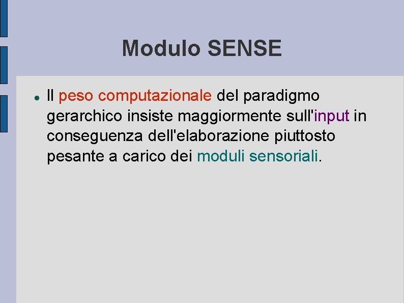 Modulo SENSE ll peso computazionale del paradigmo gerarchico insiste maggiormente sull'input in conseguenza dell'elaborazione