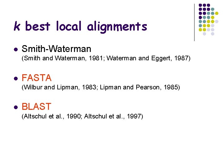 k best local alignments l Smith-Waterman (Smith and Waterman, 1981; Waterman and Eggert, 1987)