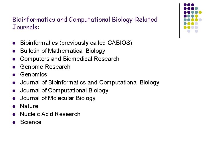Bioinformatics and Computational Biology-Related Journals: l l l Bioinformatics (previously called CABIOS) Bulletin of
