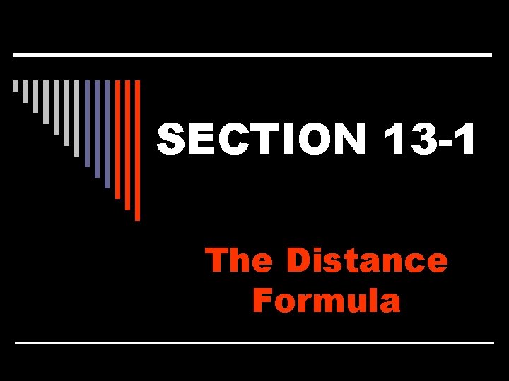 SECTION 13 -1 The Distance Formula 