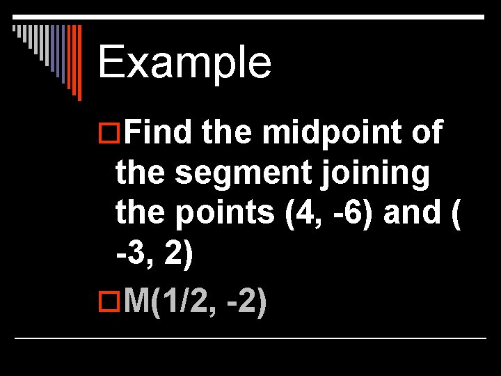 Example o. Find the midpoint of the segment joining the points (4, -6) and