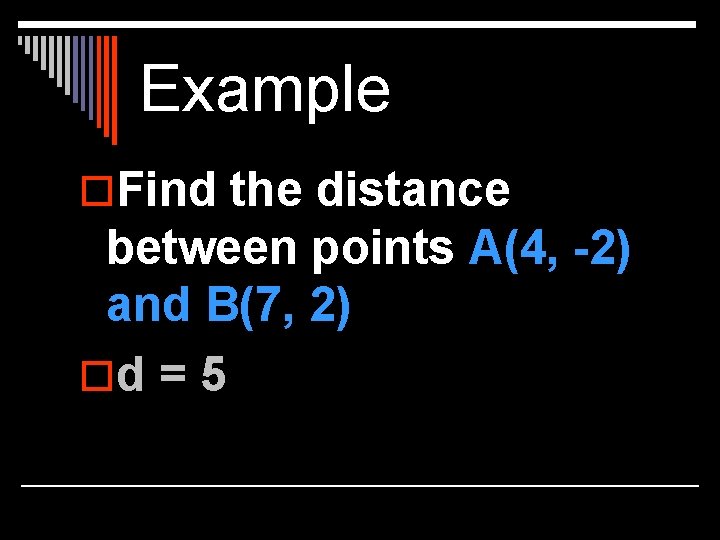 Example o. Find the distance between points A(4, -2) and B(7, 2) od =