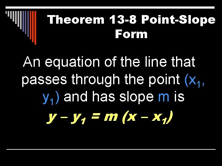 Theorem 13 -8 Point-Slope Form An equation of the line that passes through the