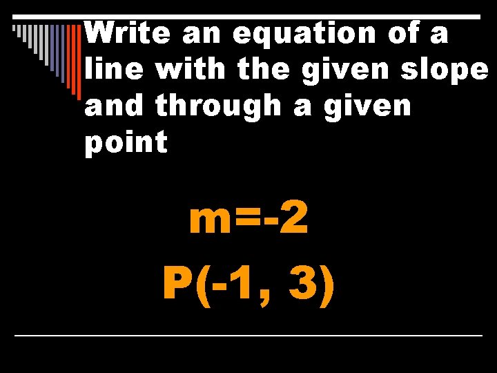 Write an equation of a line with the given slope and through a given