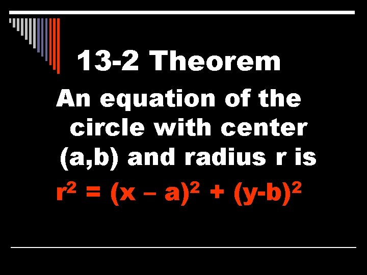 13 -2 Theorem An equation of the circle with center (a, b) and radius
