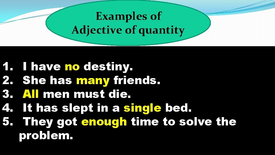 Examples of Adjective of quantity 1. 2. 3. 4. 5. I have no destiny.