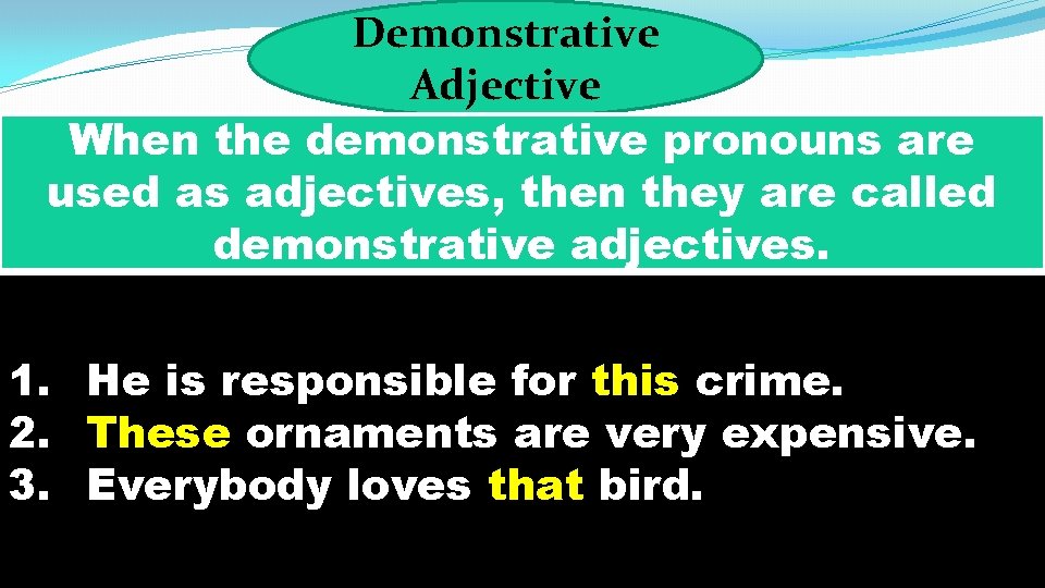 Demonstrative Adjective When the demonstrative pronouns are used as adjectives, then they are called
