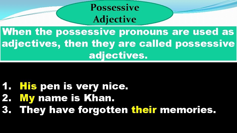 Possessive Adjective When the possessive pronouns are used as adjectives, then they are called