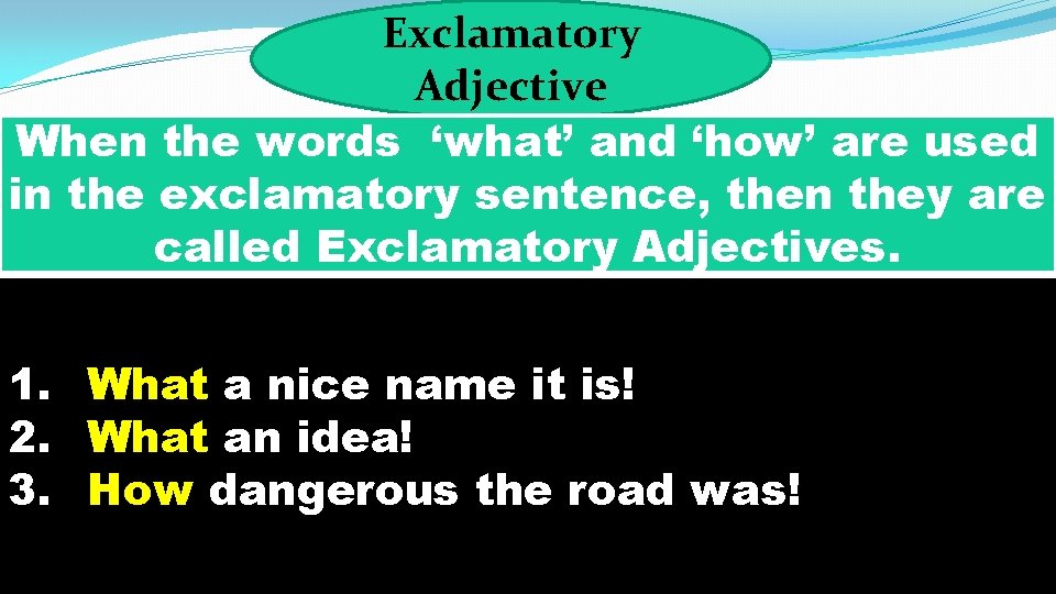 Exclamatory Adjective When the words ‘what’ and ‘how’ are used in the exclamatory sentence,