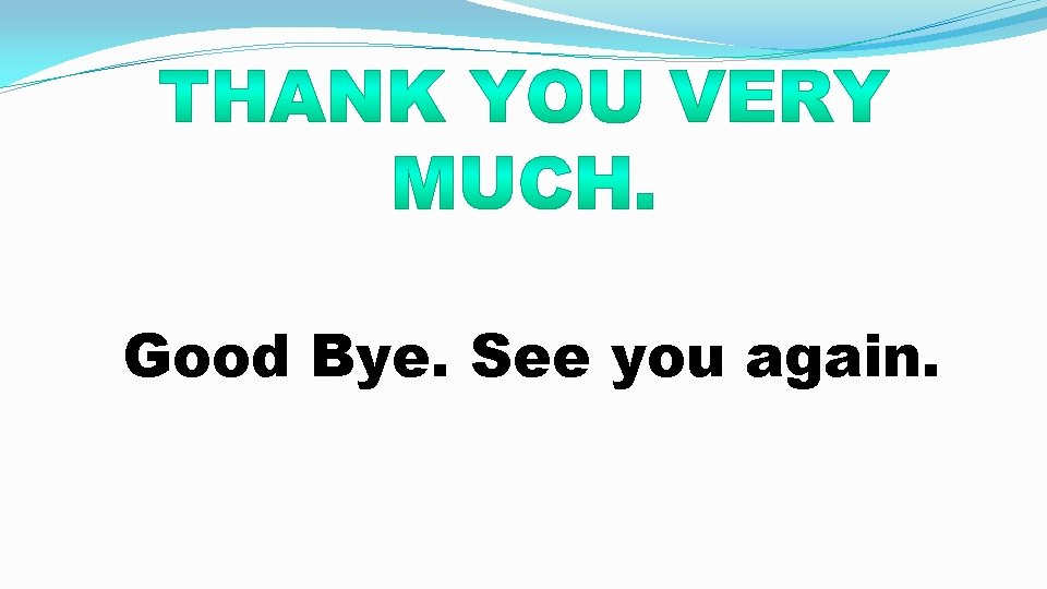 Good Bye. See you again. 