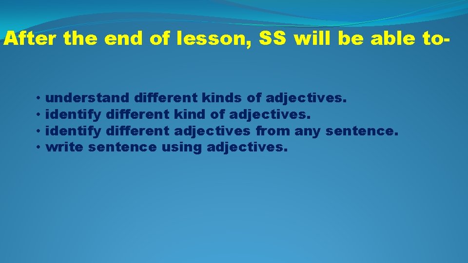 After the end of lesson, SS will be able to • • understand different