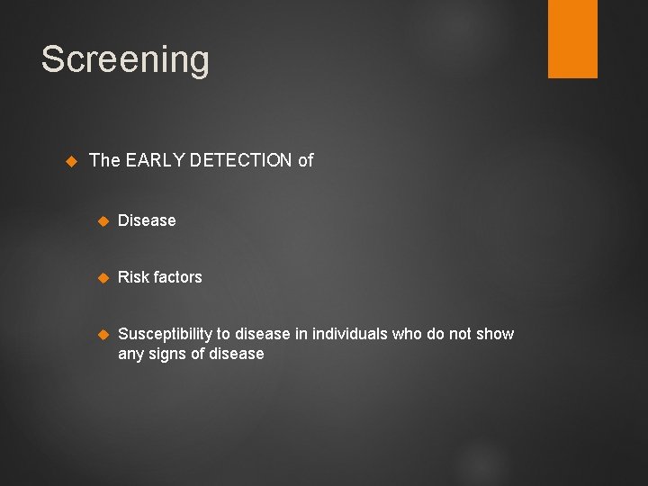 Screening The EARLY DETECTION of Disease Risk factors Susceptibility to disease in individuals who