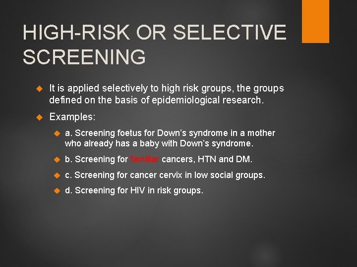 HIGH-RISK OR SELECTIVE SCREENING It is applied selectively to high risk groups, the groups