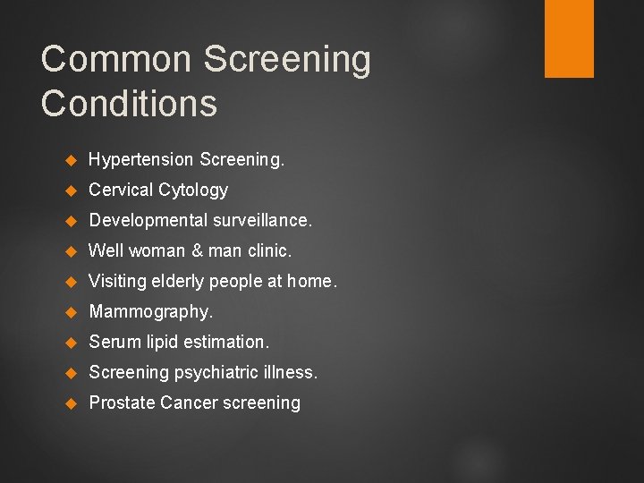 Common Screening Conditions Hypertension Screening. Cervical Cytology Developmental surveillance. Well woman & man clinic.