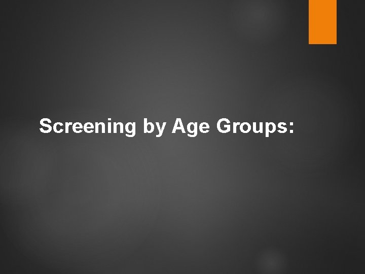 Screening by Age Groups: 